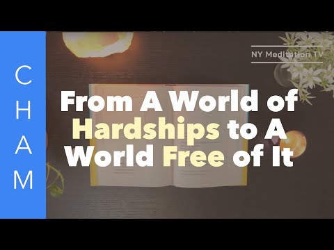 “From the World of Hardships to a World Free of Them”